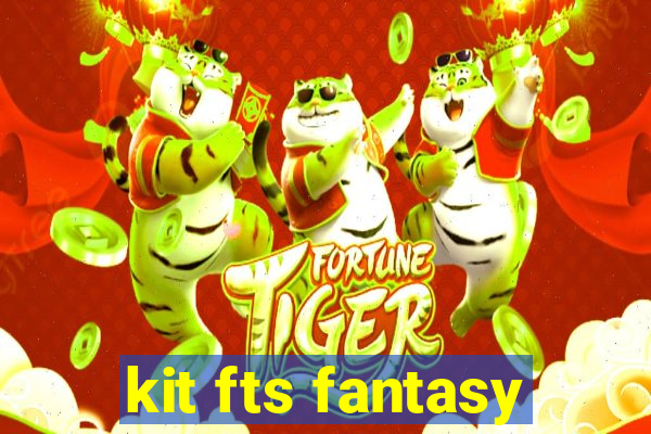 kit fts fantasy